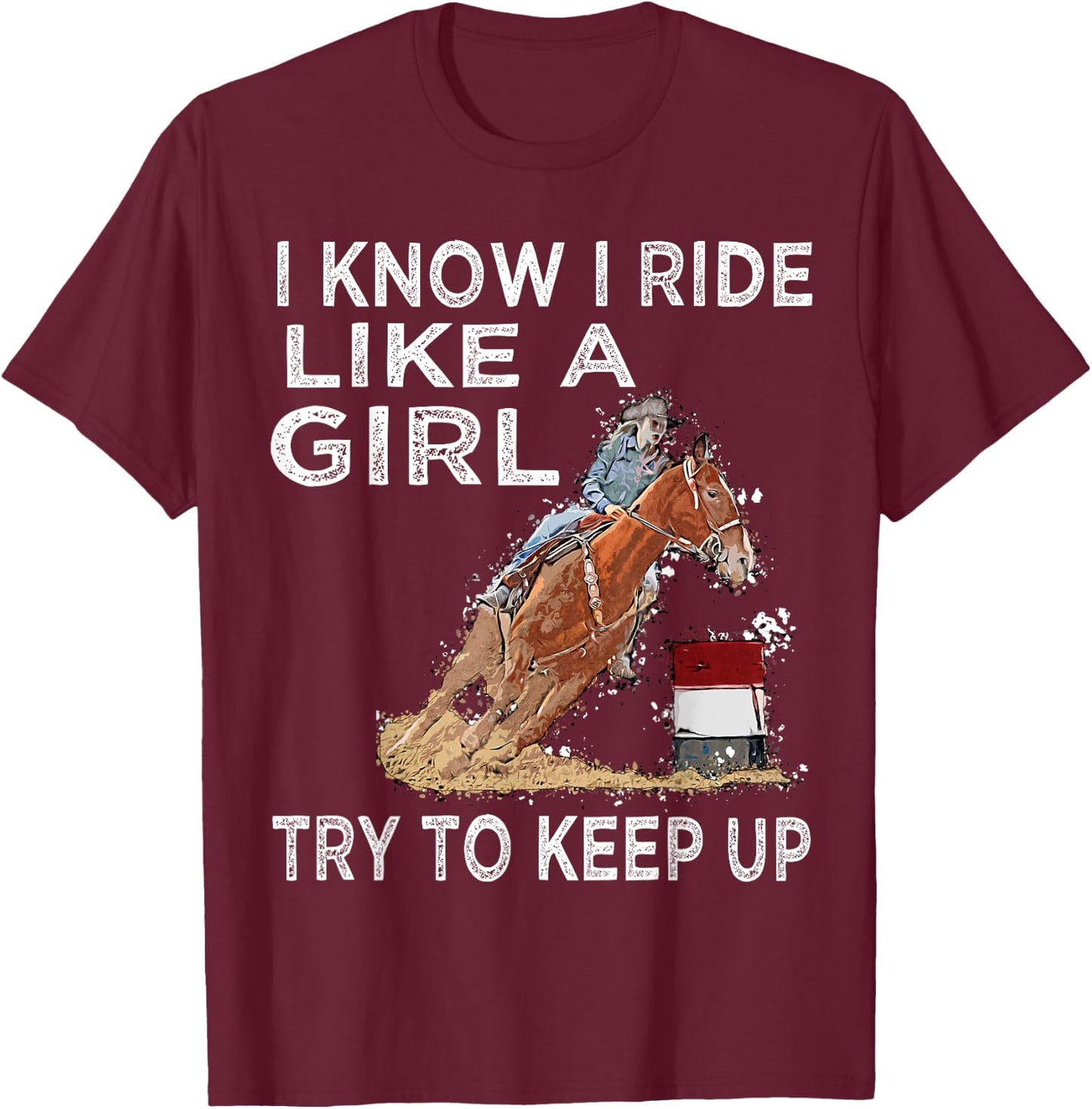 Barrel Racing Horse Rodeo Cowgirl I Know i ride Like a Girl T-Shirt - T-Shirt | Maroon