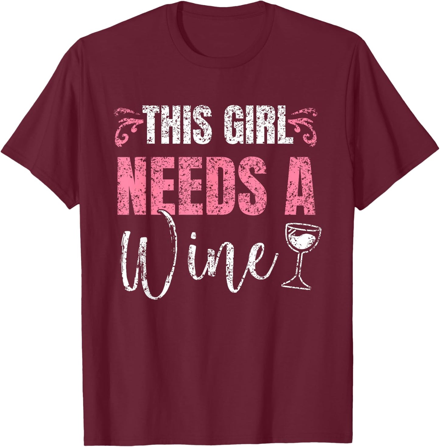 This Girl Needs A Wine Drinking Drink Wines Drinker Wine T-Shirt - T-Shirt | Maroon
