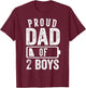 Proud Dad of 2 Boys Gifts Daddy of Two Sons T-Shirt - T-Shirt | Maroon