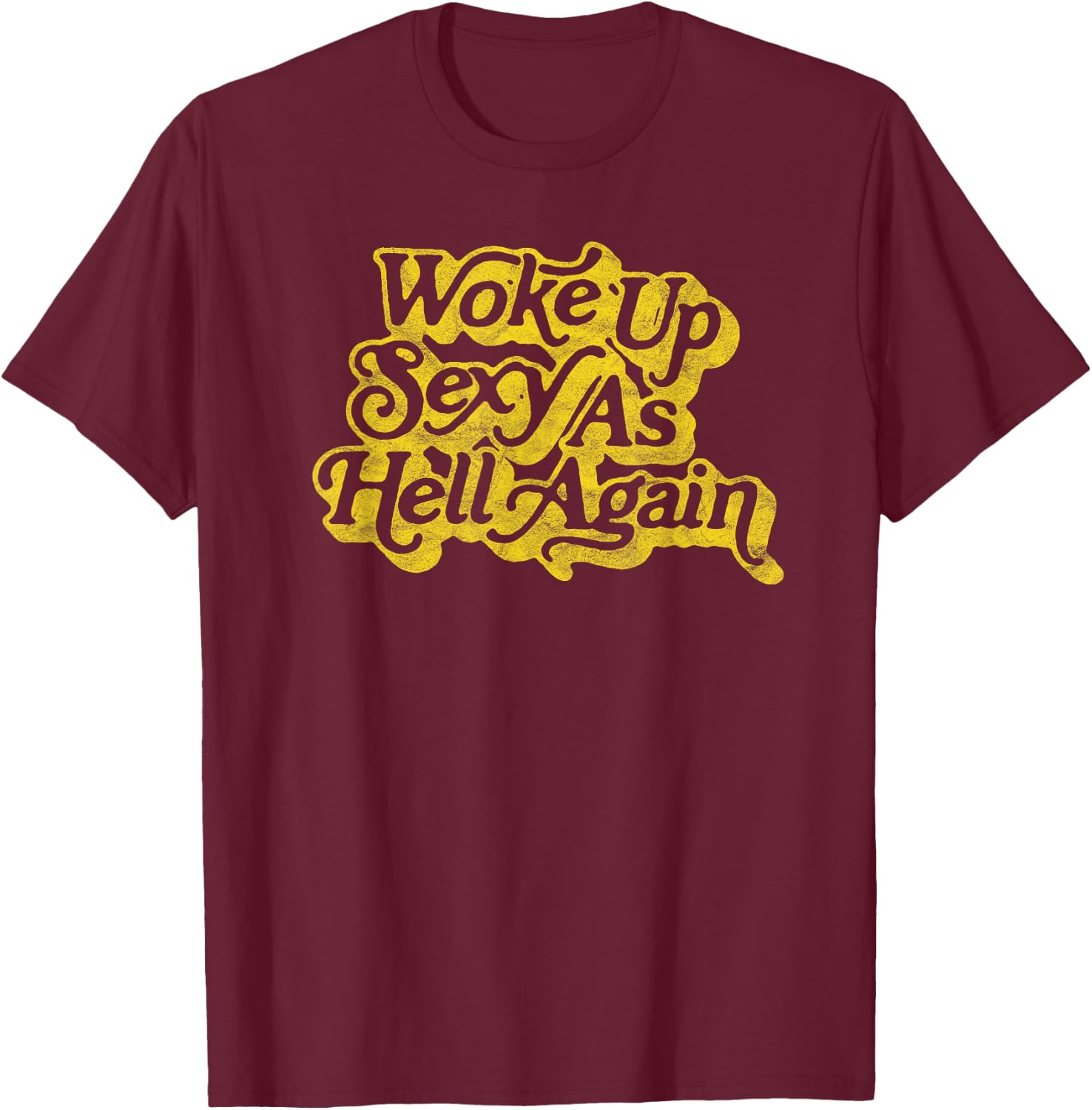 Woke Up Sexy as Hell Again! Funny Retro 60s Vibe T-Shirt - T-Shirt | Maroon