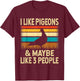 I Like Pigeons & Maybe Like 3 People - Retro Vintage Gift T-Shirt - T-Shirt | Maroon