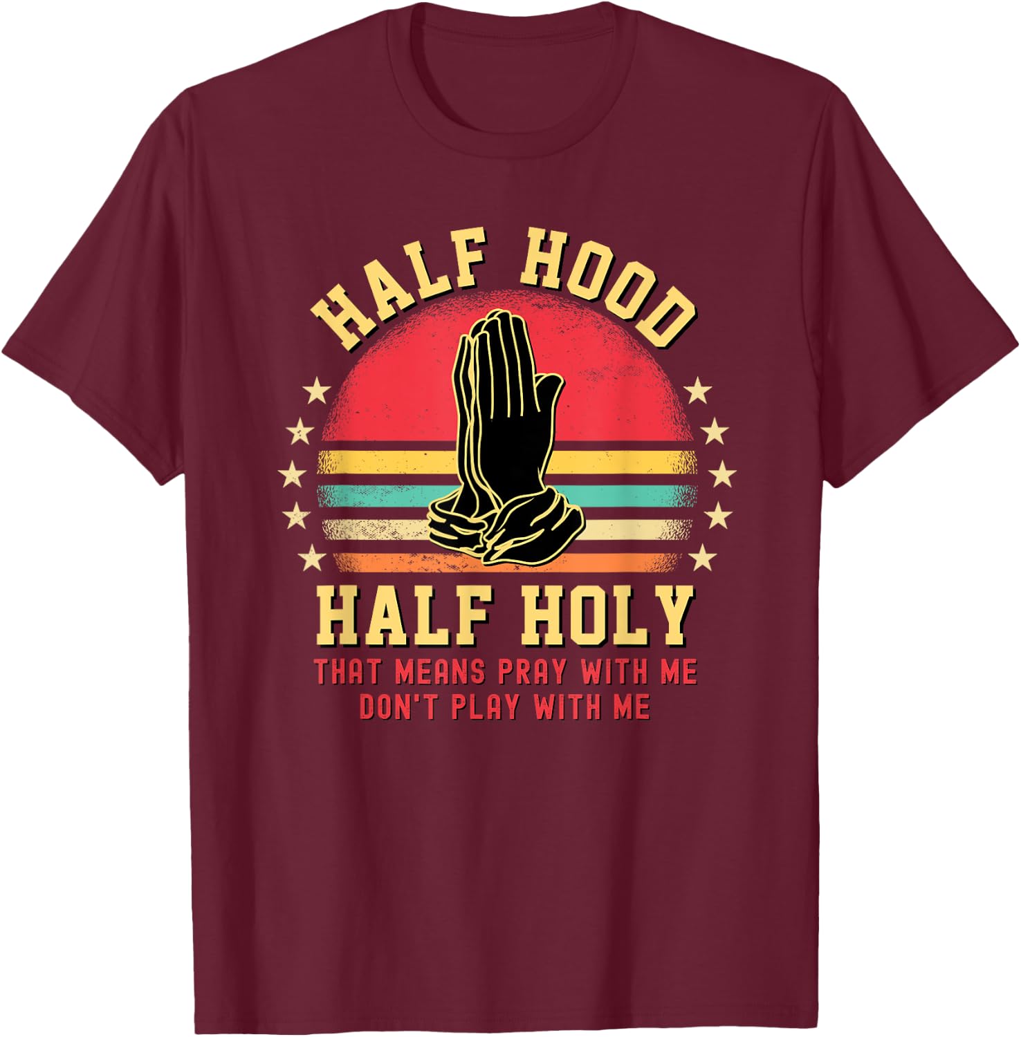 Half Hood Half Holy For Christian Women Pray With Me T-Shirt - T-Shirt | Maroon