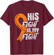 His Fight My Fight Leukemia Cancer Leukemia Awareness Ribbon T-Shirt - T-Shirt | Maroon