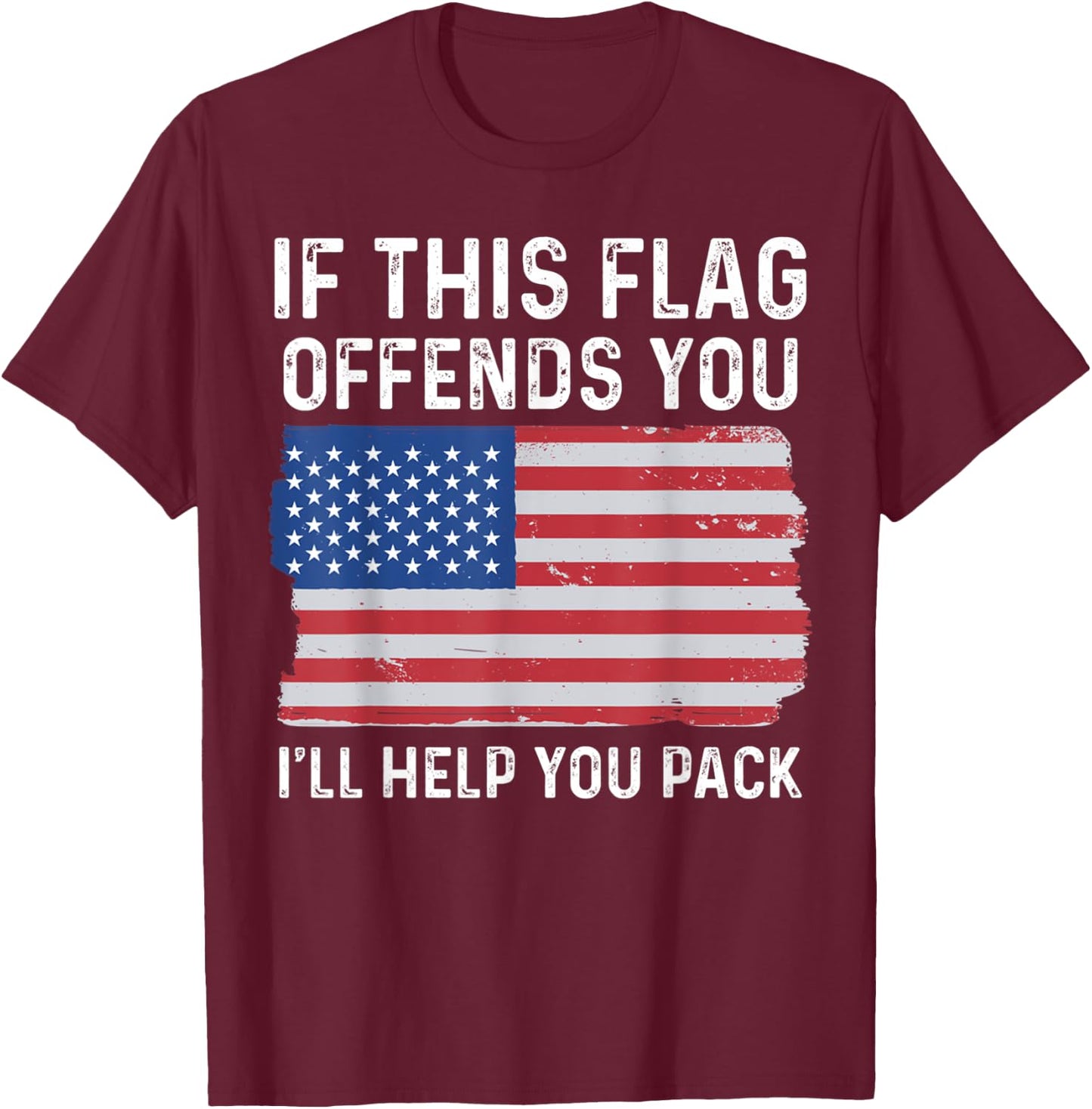 If This Flag Offends You I'll Help You Pack Patriotic Women Men T-Shirt - T-Shirt | Maroon