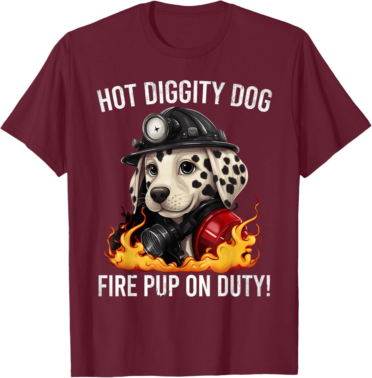 Fire Pup Day - Hot Diggity Dog – Fire Pup on Duty! T-Shirt - T-Shirt | Maroon