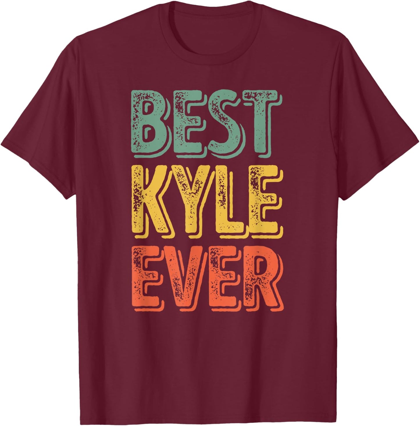 Best Kyle Ever Shirt Funny Personalized First Name Kyle T-Shirt - T-Shirt | Maroon