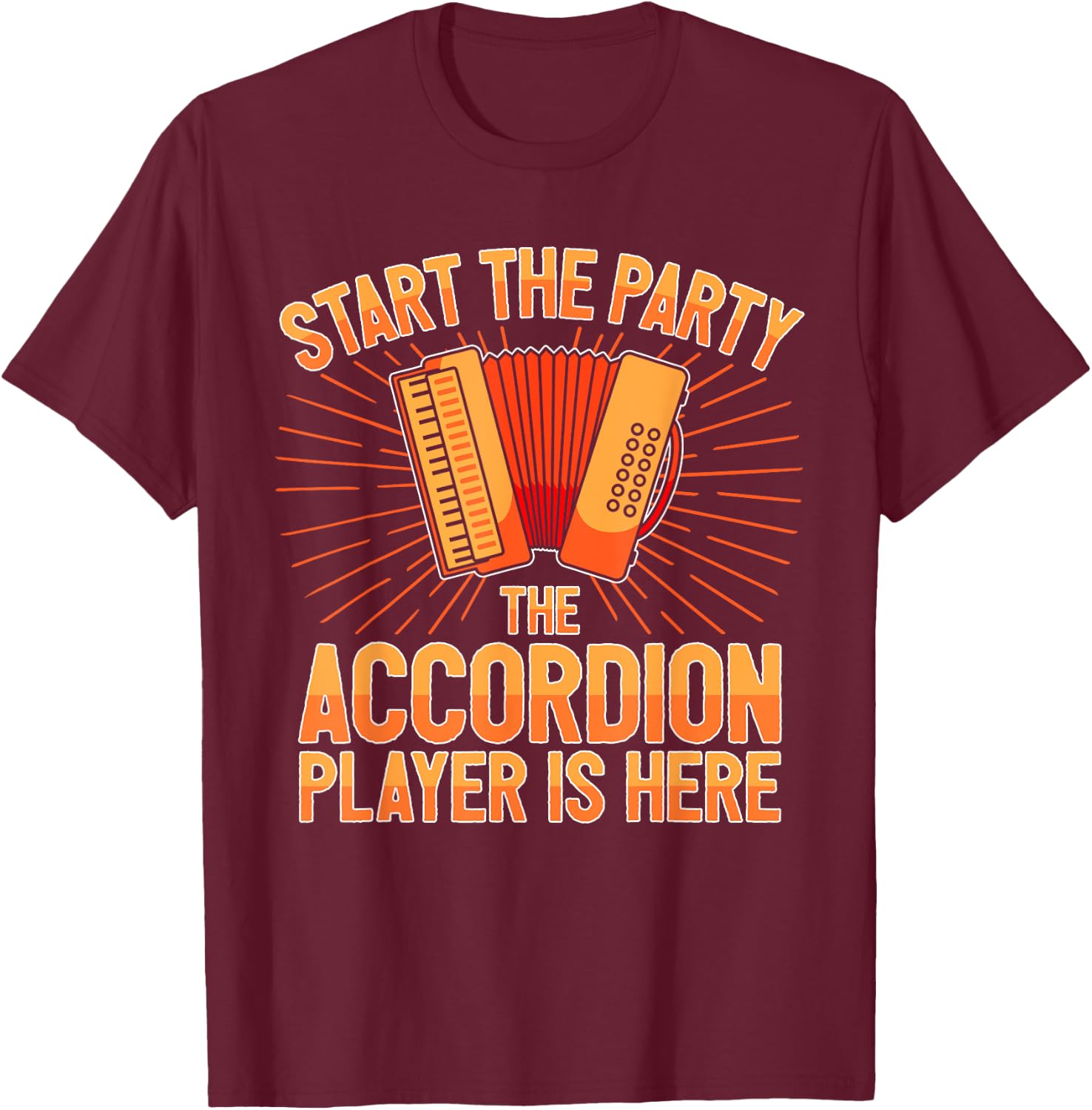 Accordionist The Accordion Player Is Here Accordion T-Shirt - T-Shirt | Maroon