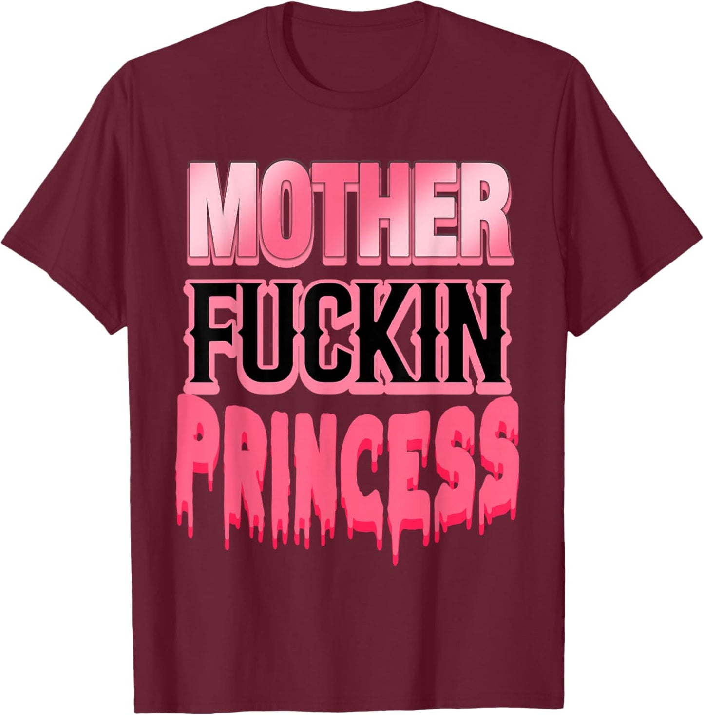 Mother Fuckin Princess Funny T-Shirt - T-Shirt | Maroon