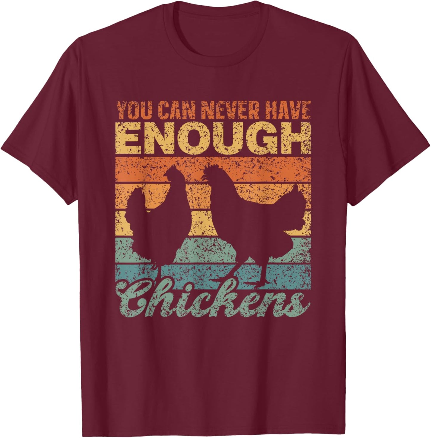You Can Never Have Enough Chickens Country Farm Chicken T-Shirt - T-Shirt | Maroon