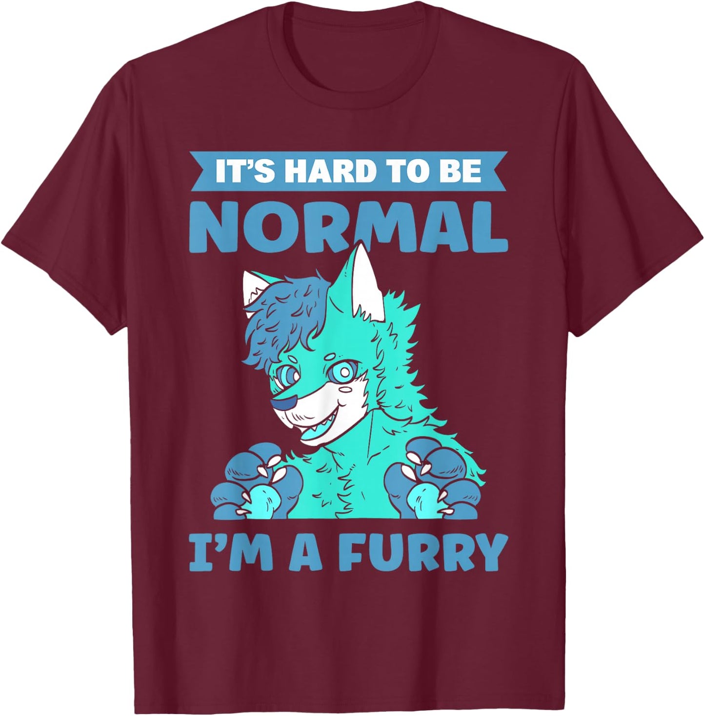 It's Hard To Be Normal. I'm A Furry. Furry Fandom T-Shirt - T-Shirt | Maroon