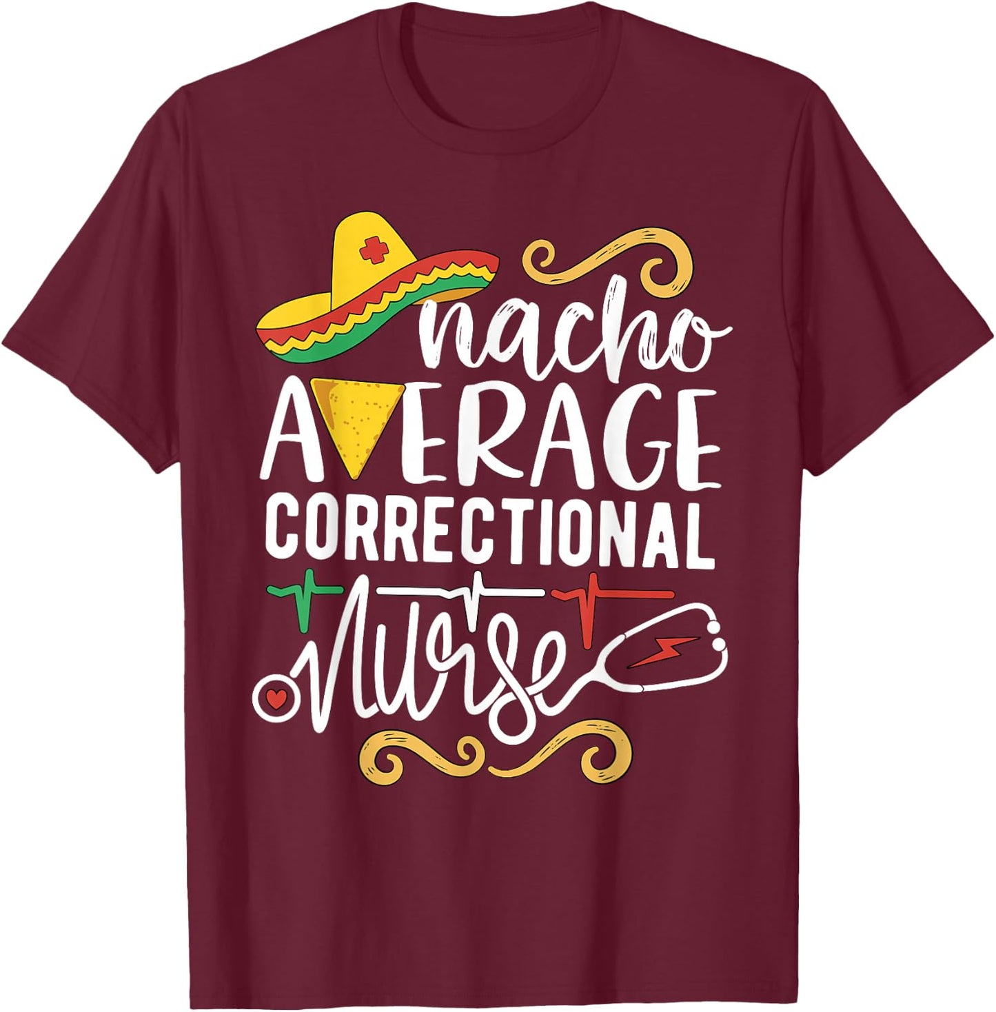Nacho Average Correctional Nurse Mexican Party Cinco de Mayo T-Shirt - T-Shirt | Maroon