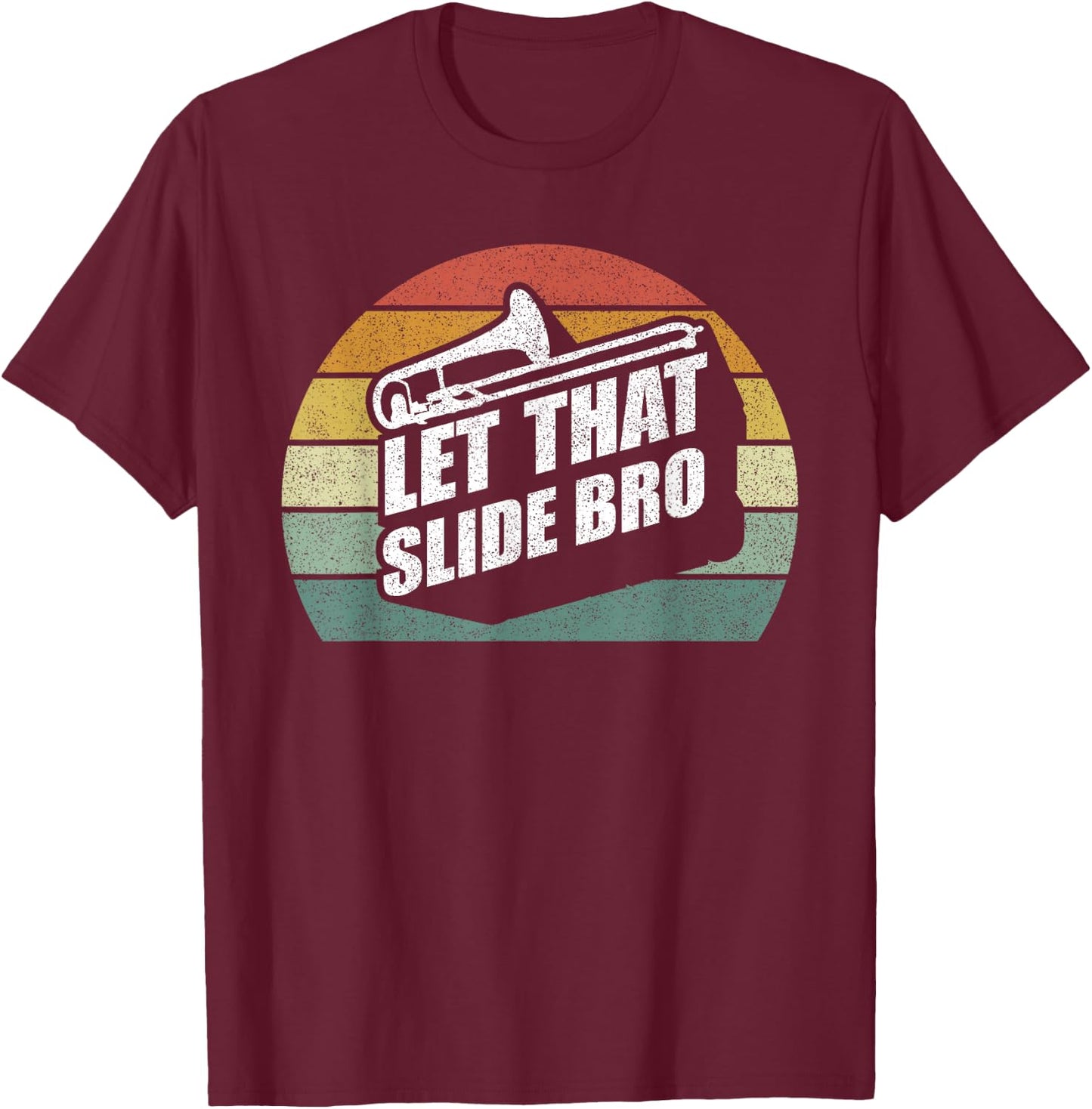 Retro Let That Slide Bro Shirt Funny Trombone Player Band T-Shirt - T-Shirt | Maroon