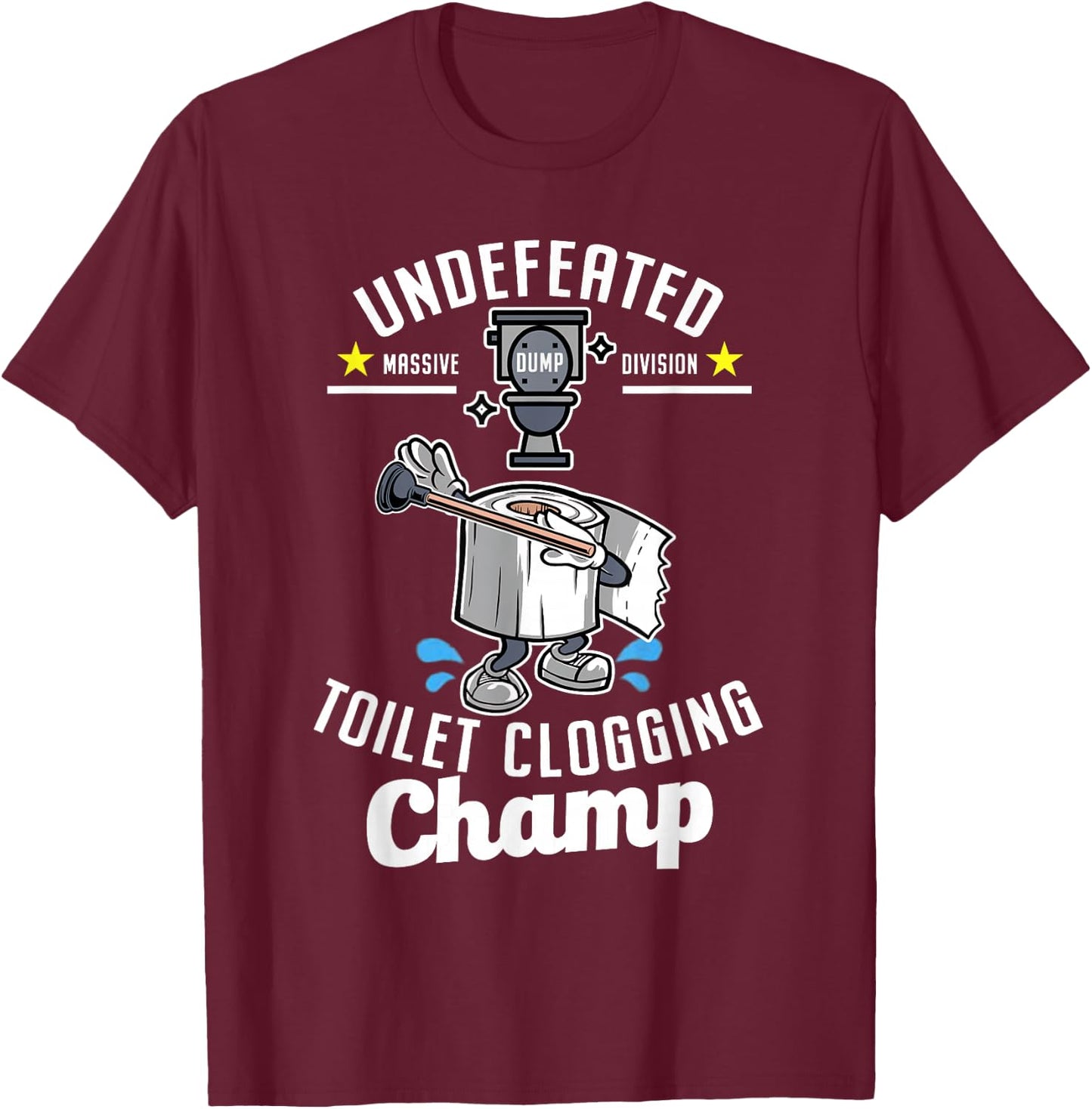 Undefeated Massive Dump Division Toilet Clogging Champ Funny T-Shirt - T-Shirt | Maroon