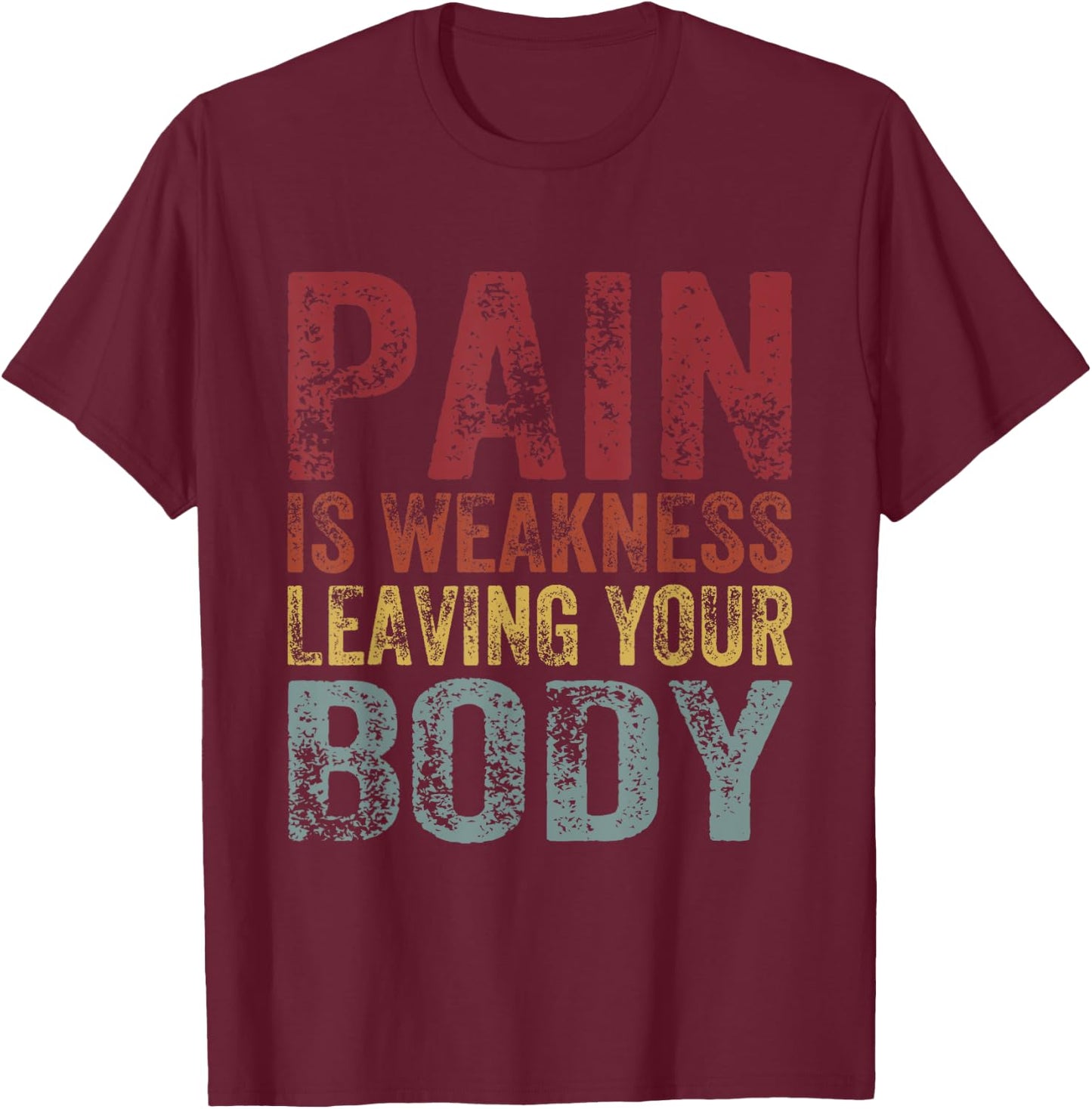 Pain Is Weakness Leaving Your Body Funny Workout Gym Fitness T-Shirt - T-Shirt | Maroon