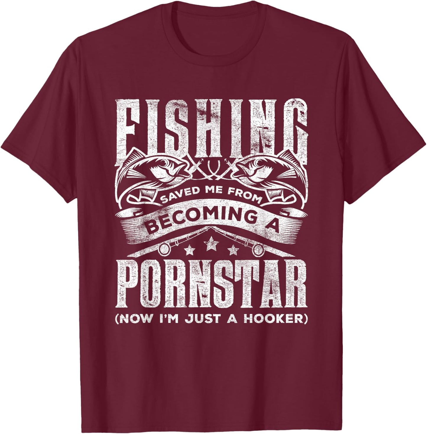 Fishing Saved Me From Becoming Pornstar Now I'm Just Hooker T-Shirt - T-Shirt | Maroon