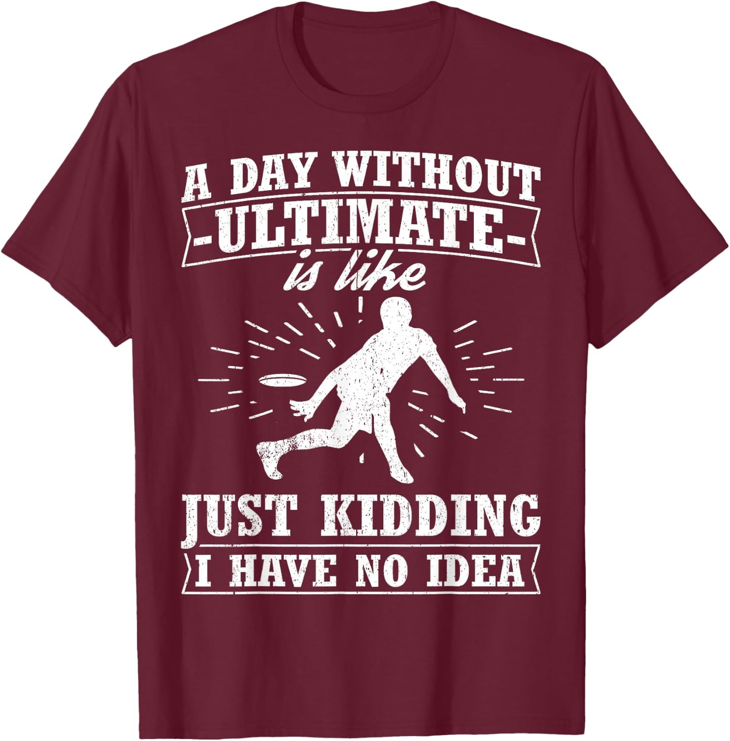 Funny Frisbee Design Day Without Ultimate Frisbee T-Shirt - T-Shirt | Maroon