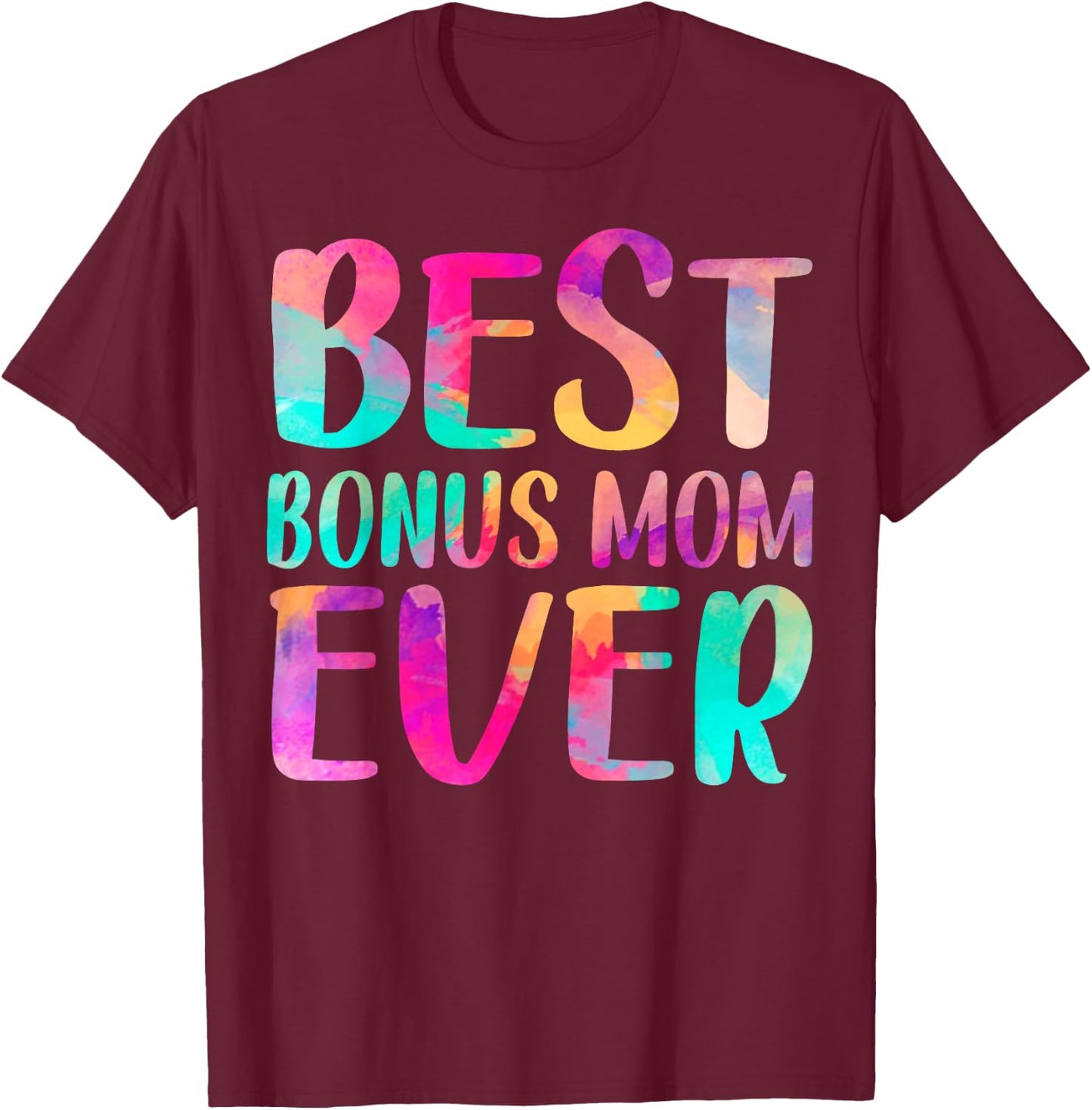 Best Bonus Mom Ever Colorful Mother's Day T-Shirt - T-Shirt | Maroon
