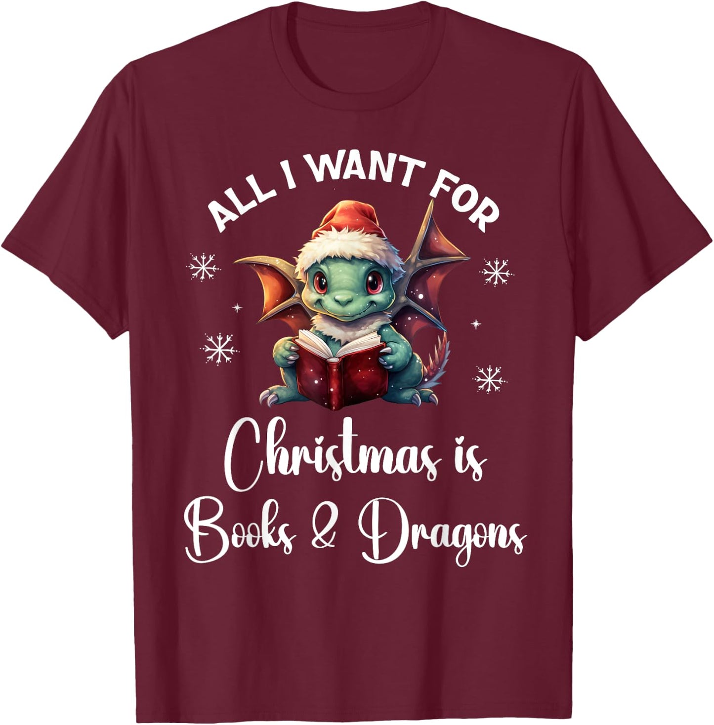 All I Want for Christmas is Books & Dragons Shirt,Xmas Book T-Shirt - T-Shirt | Maroon