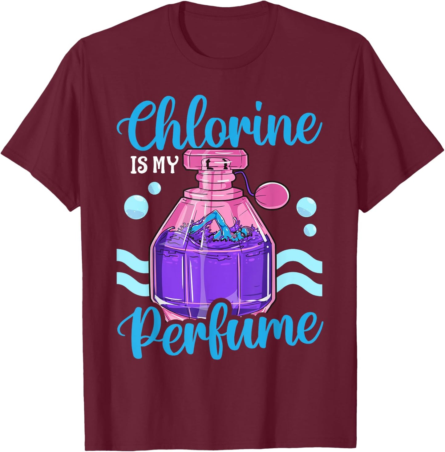 Funny Swimming Swimmer Swim Team Chlorine Is My Perfume Girl T-Shirt - T-Shirt | Maroon