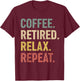 Coffee Retired Relax Repeat Retirement Gift women T-Shirt - T-Shirt | Maroon