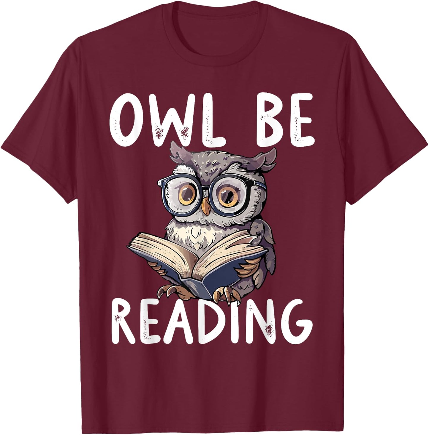 Owl Be Reading Librarian Literature Night Reader T-Shirt - T-Shirt | Maroon