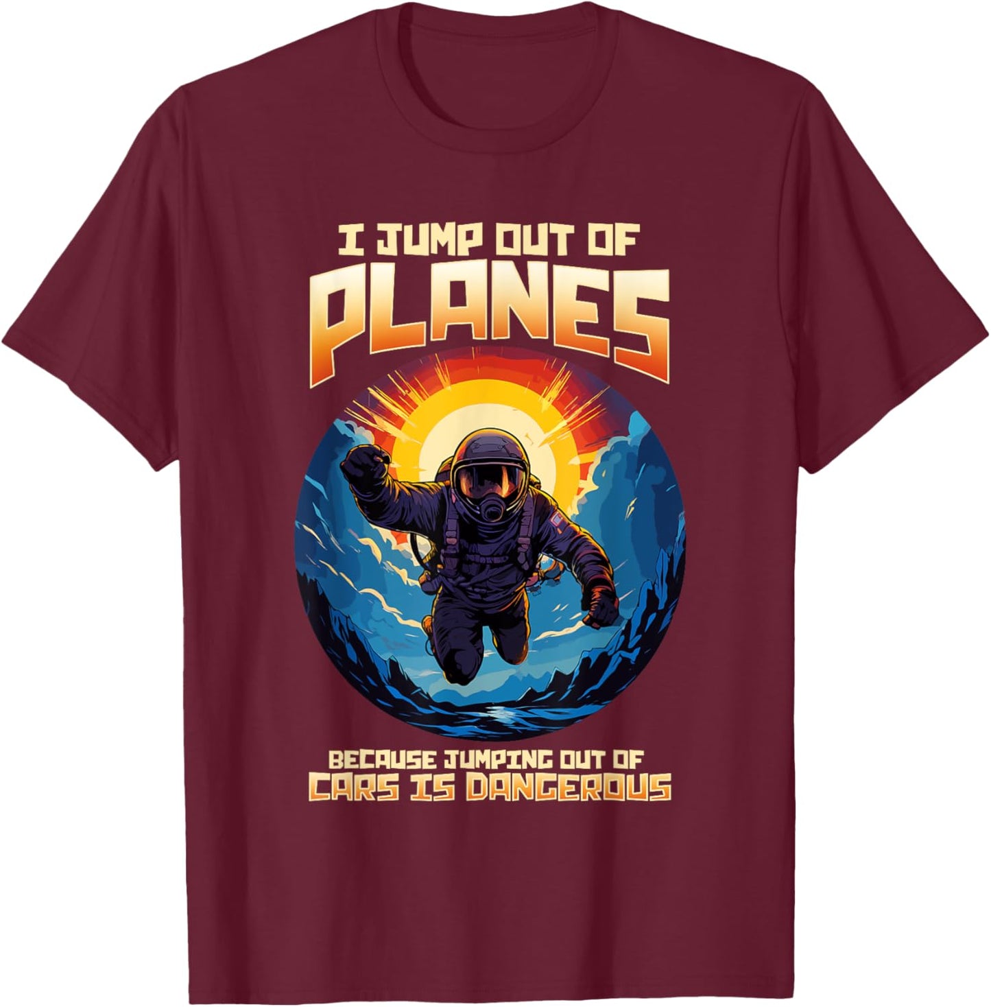 I Jump Out Of Planes I Funny Skydiving and Parachute T-Shirt - T-Shirt | Maroon
