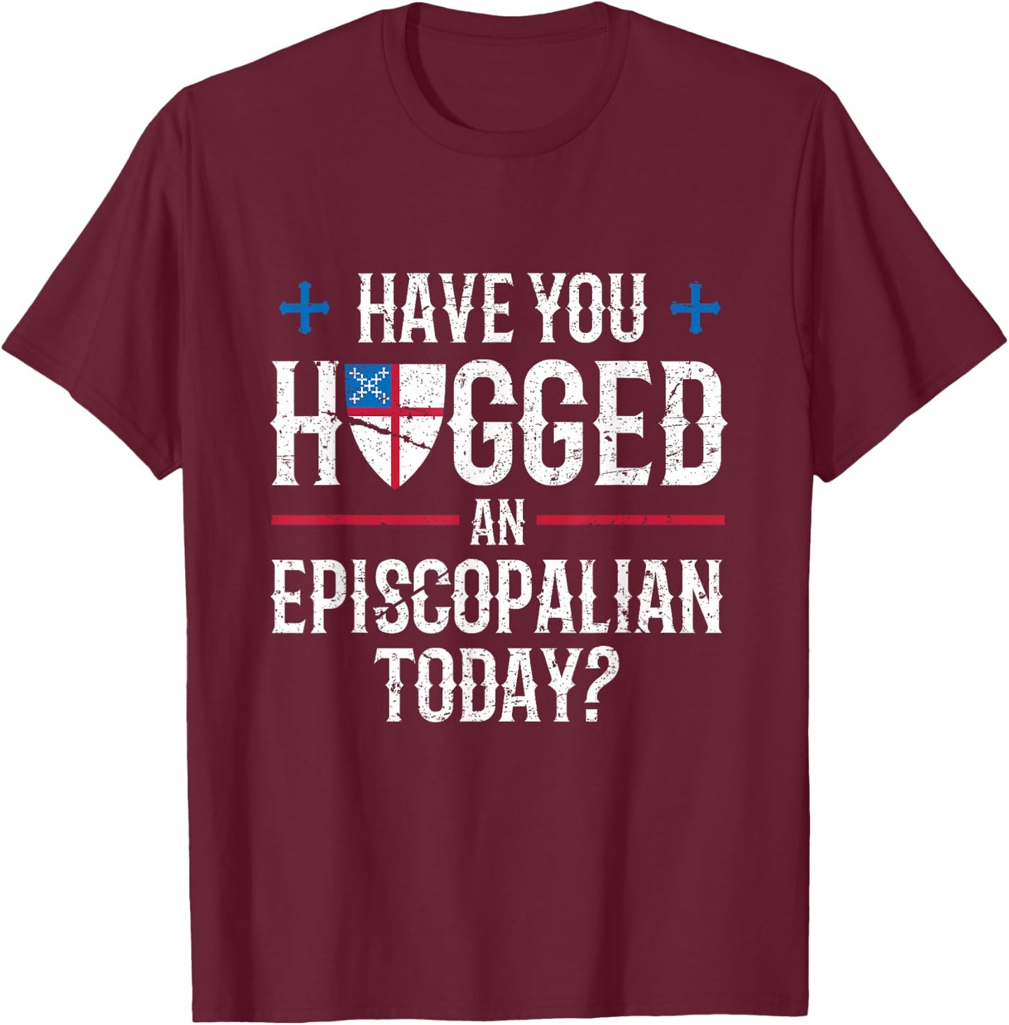 Have You Hugged An Episcopalian Religious Christian Church T-Shirt - T-Shirt | Maroon