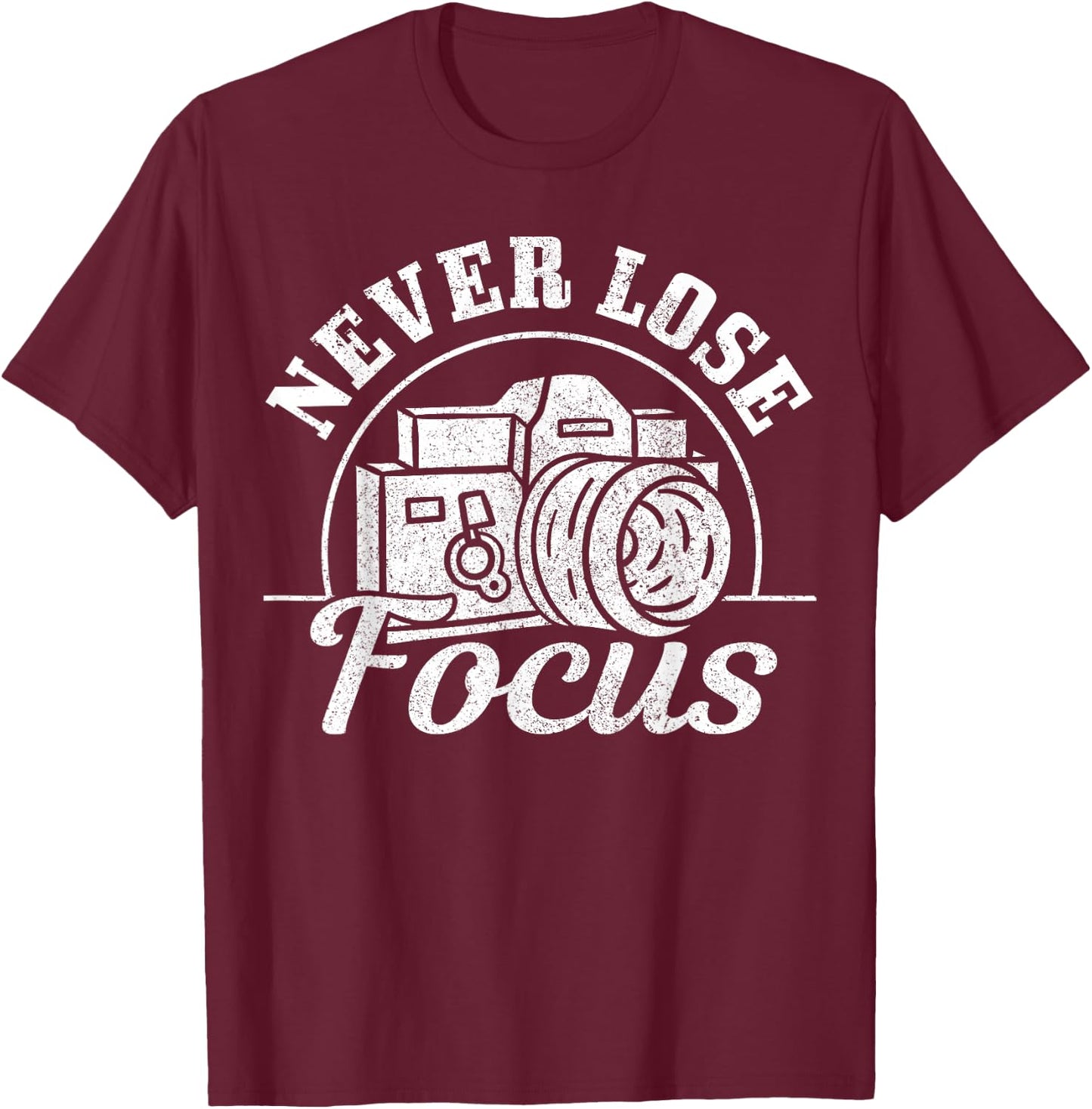 Photographer Gift Never Lose Focus Camera Funny Photography T-Shirt - T-Shirt | Maroon
