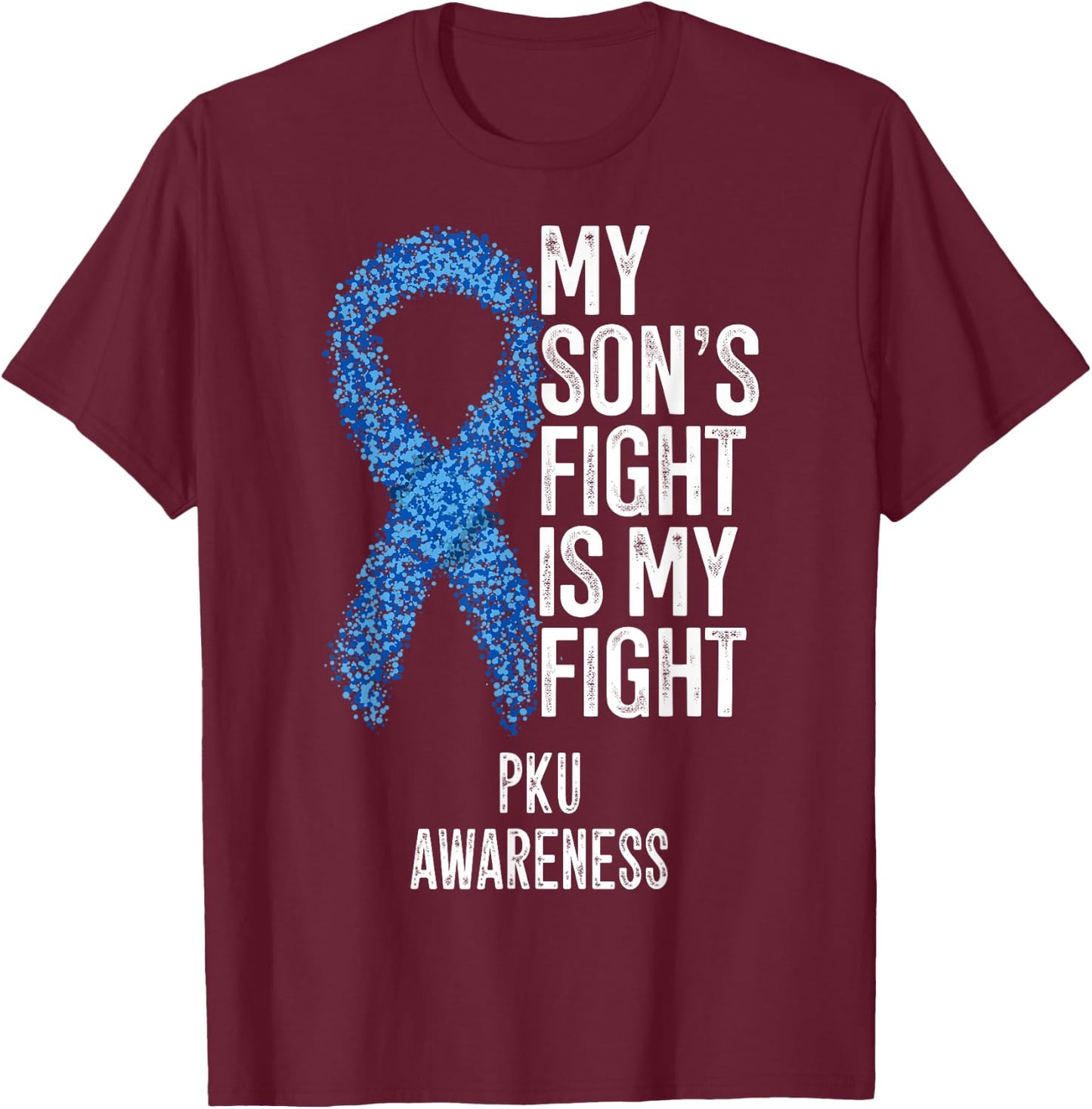 Phenylketonuria My Son's Fight Is My Fight PKU Awareness T-Shirt - T-Shirt | Maroon