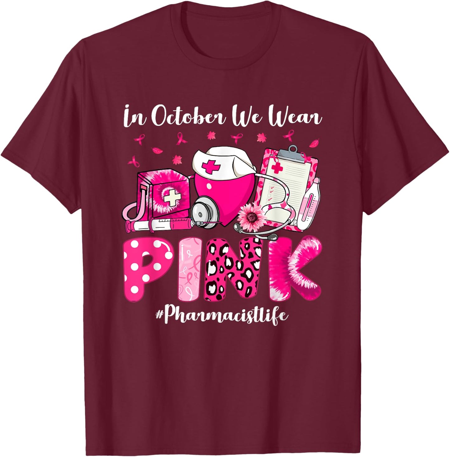 In October We Wear Pink Pharmacist Life Breast Cancer T-Shirt - T-Shirt | Maroon