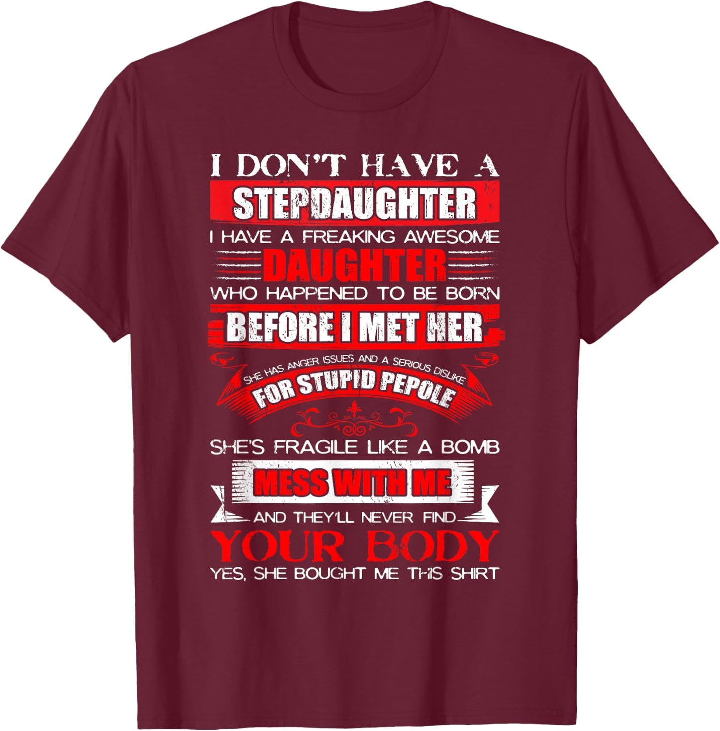I Dont Have a Stepdaughter Funny Step Dad Gift from Daughter Small T-Shirt - T-Shirt | Maroon