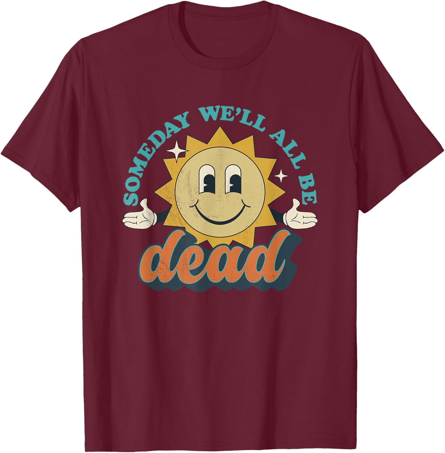 Someday We'll All Be Dead Retro Existential Dread Toon Style T-Shirt - T-Shirt | Maroon