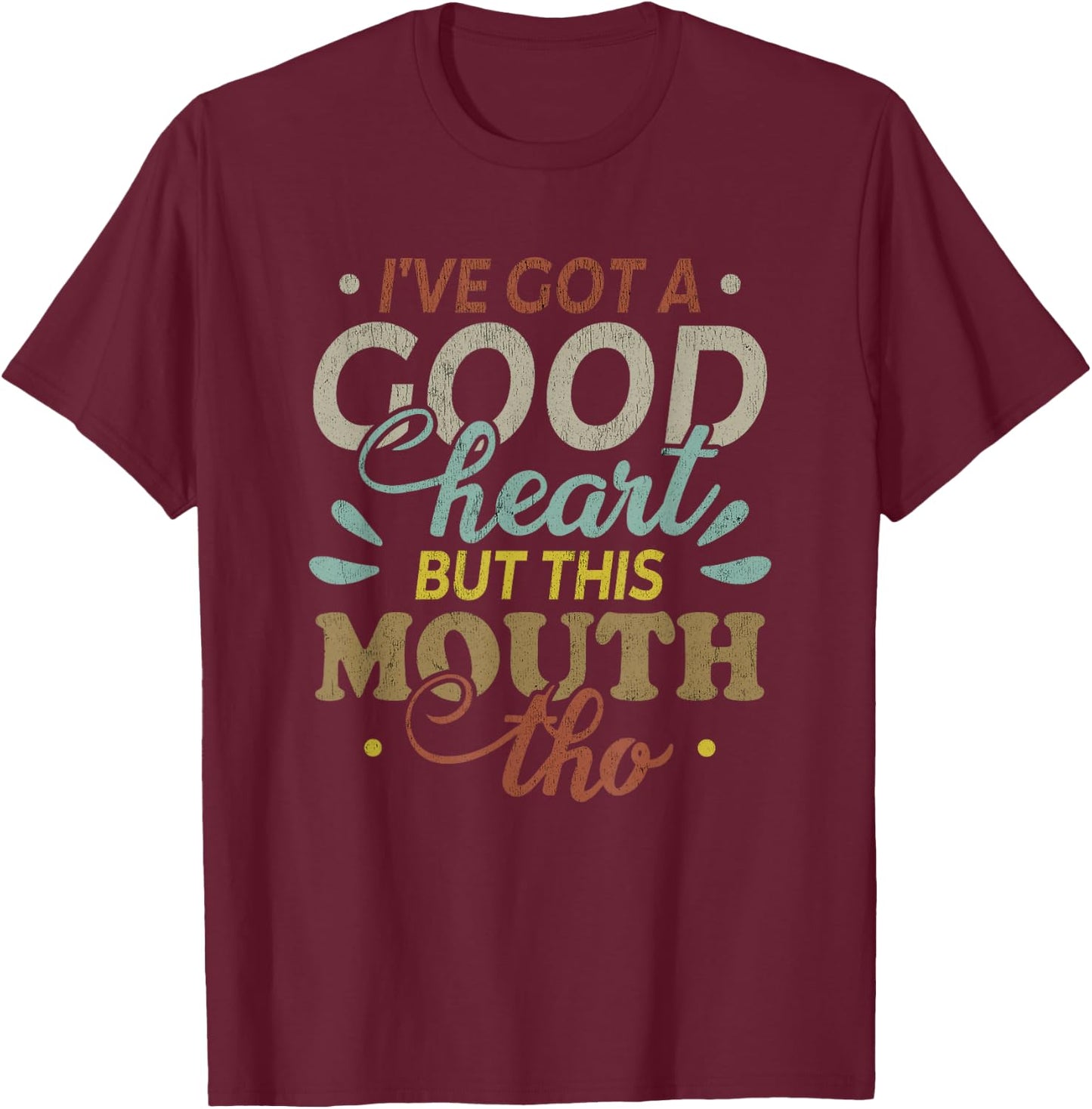 I've Got A Good Heart But This Mouth Tho Funny Quote T-Shirt - T-Shirt | Maroon