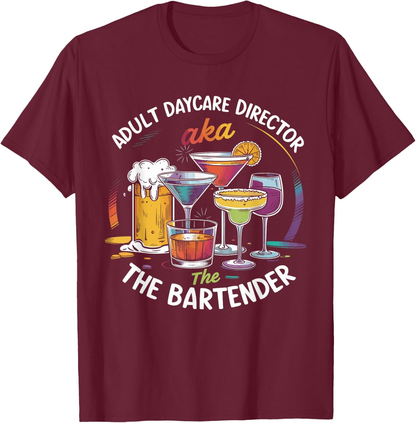 Adult Daycare Director AKA The Bartender For Bartenders T-Shirt - T-Shirt | Maroon