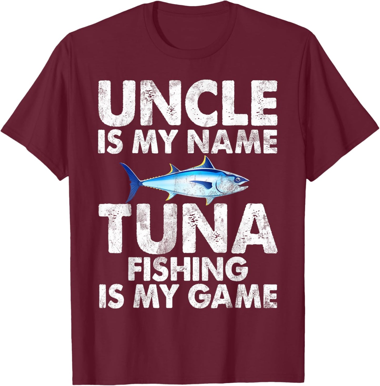Uncle is my Name Tuna Fishing is my Game Tuna Fishing T-Shirt - T-Shirt | Maroon