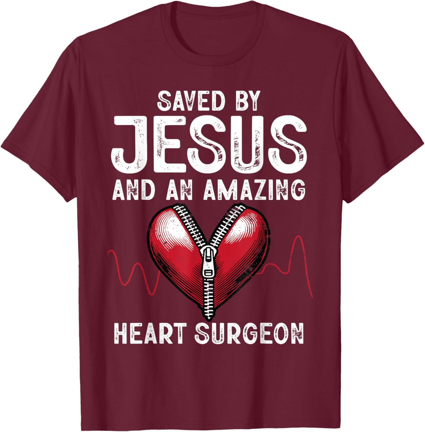 Saved By Jesus And An Amazing Heart Surgeon Funny Surgery T-Shirt - T-Shirt | Maroon