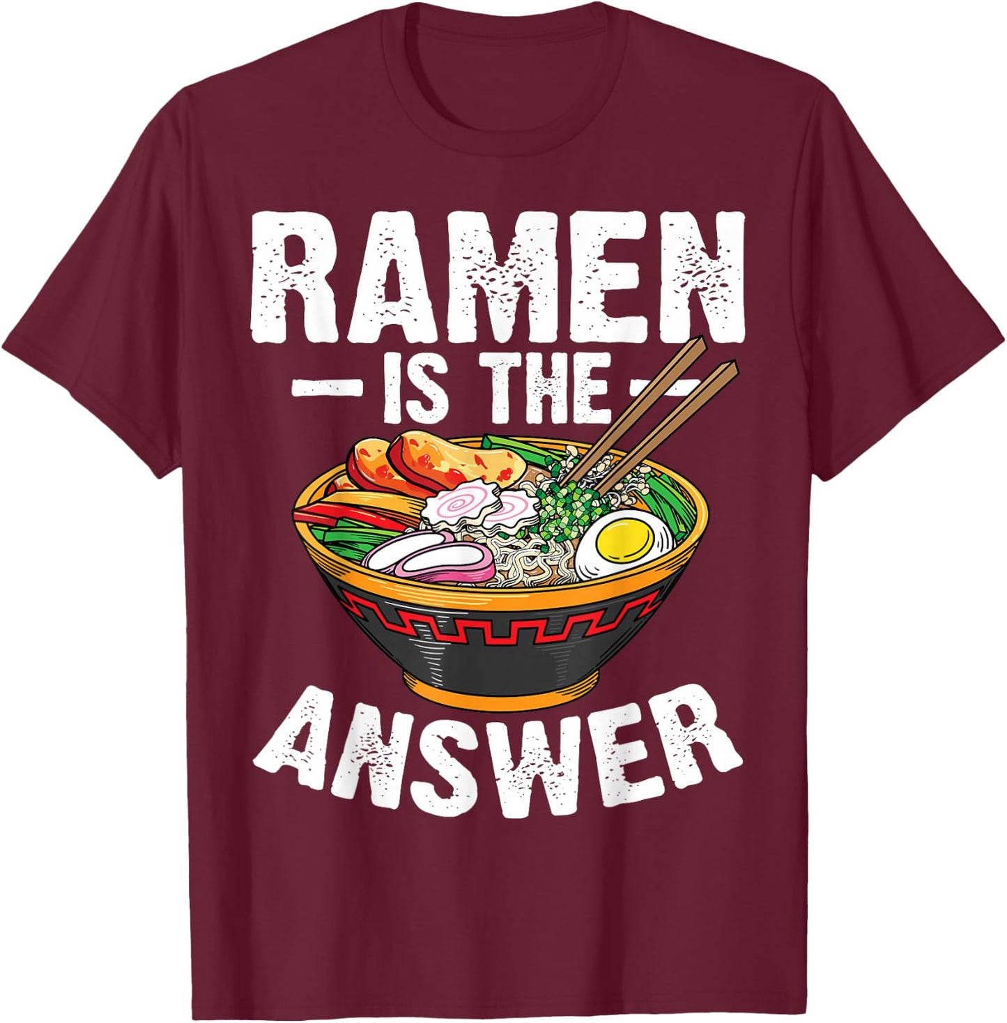 Cool Ramen Noodles Gift Men Women Funny Ramen Is The Answer T-Shirt - T-Shirt | Maroon