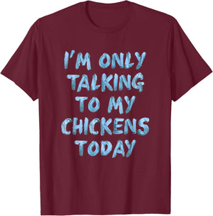 I'm Only Talking To My Chickens Today Funny Novelty Women T-Shirt - T-Shirt | Maroon