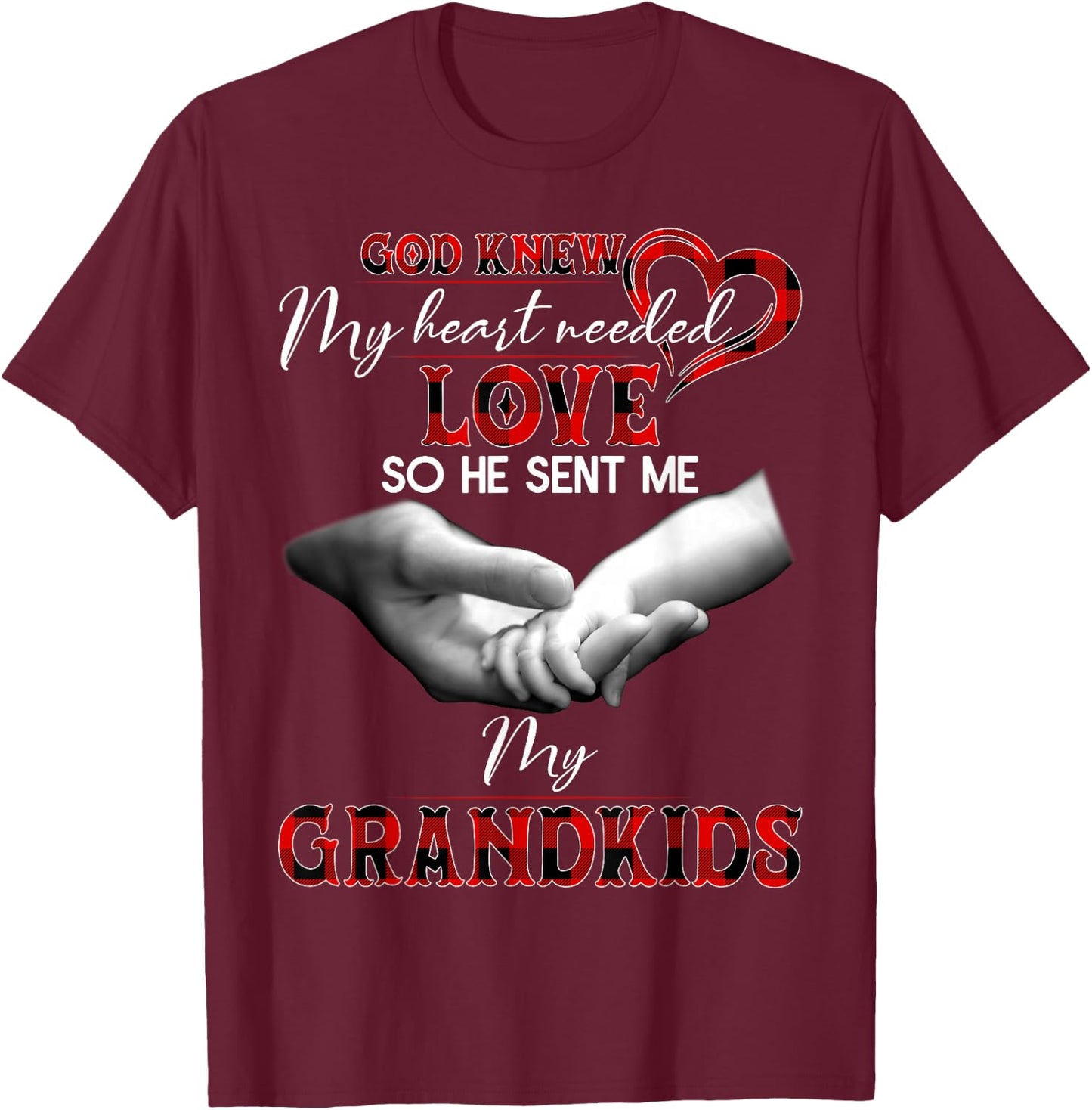 God knew my heart needed love so he sent me my grandkids T-Shirt - T-Shirt | Maroon