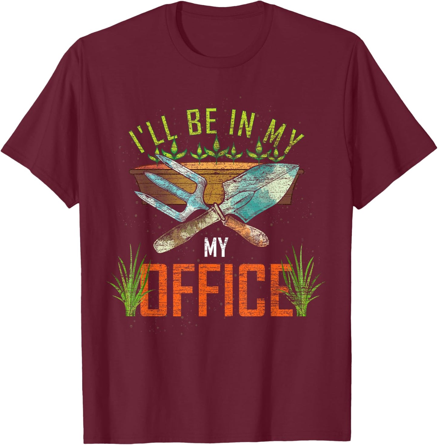 Funny Gardening Lover Gift Ill Be In My Office Gardener T-Shirt - T-Shirt | Maroon