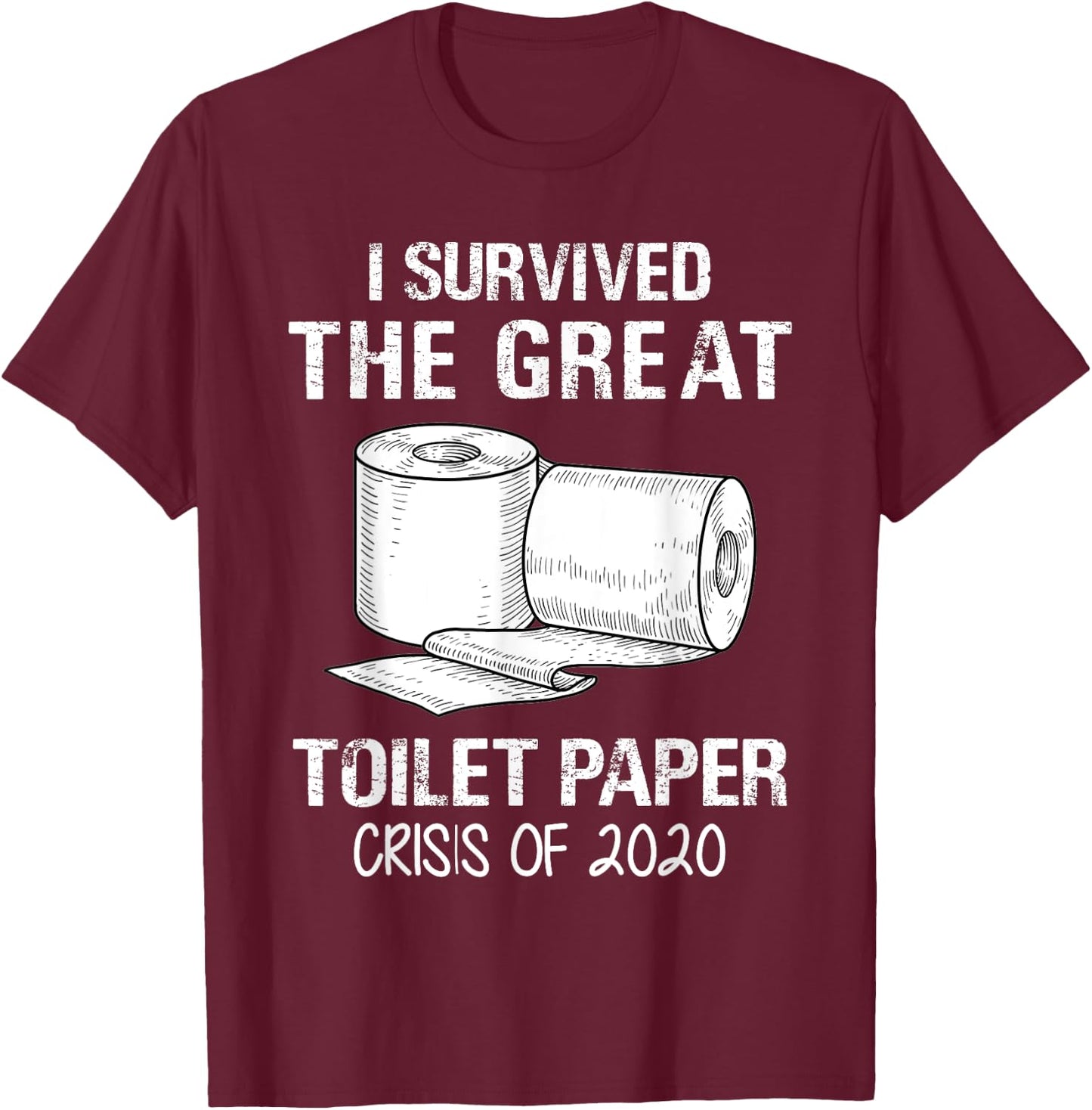 I Survived The Great Toilet Paper Crisis Of 2020 T-Shirt - T-Shirt | Maroon