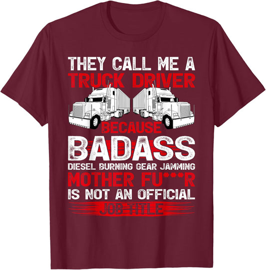 They Call Me A Truck Driver Because Badass Mother Trucker T-Shirt - T-Shirt | Maroon