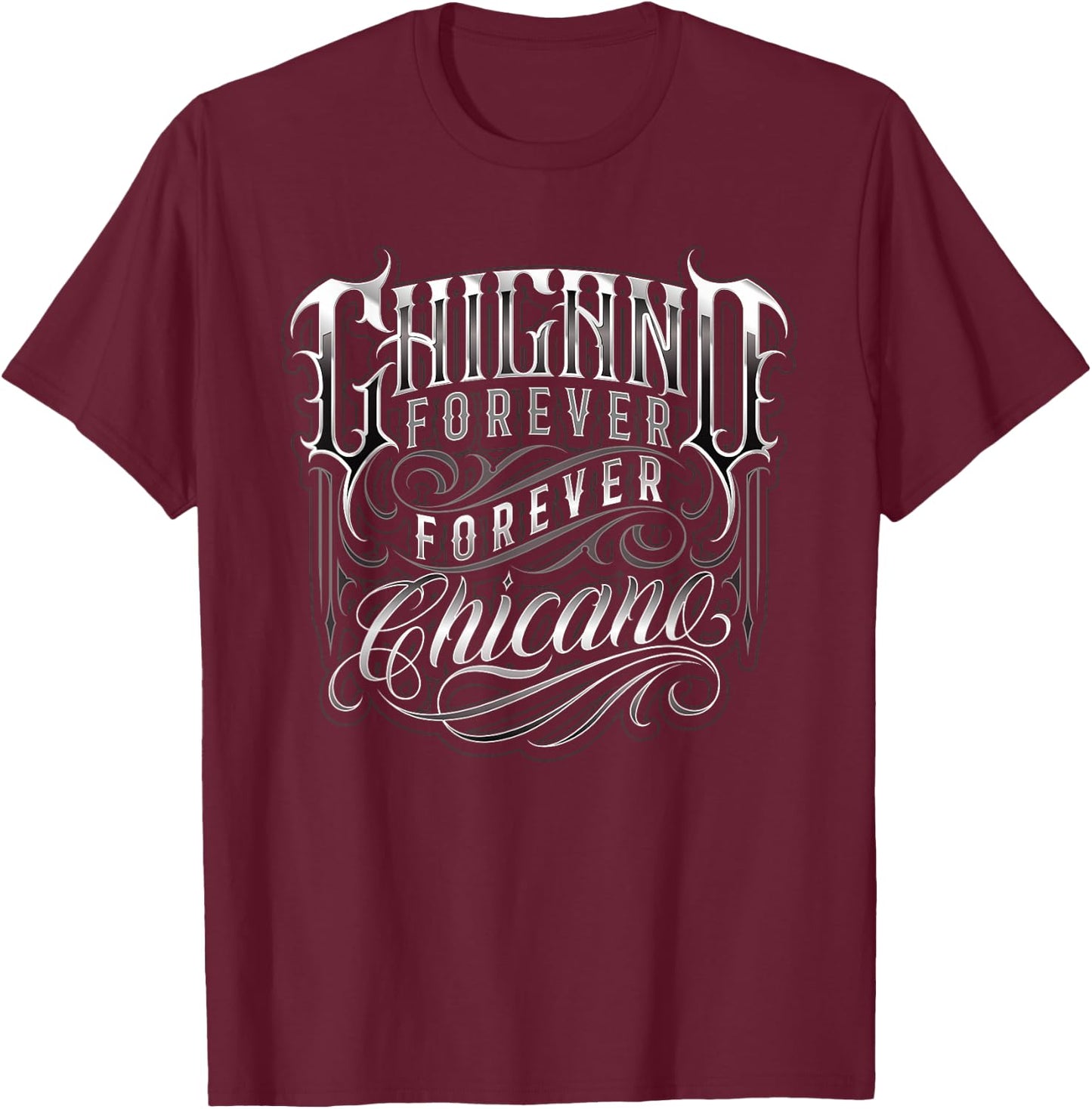 Chicano Forever Forever Chicano In Lowrider Script T-Shirt - T-Shirt | Maroon