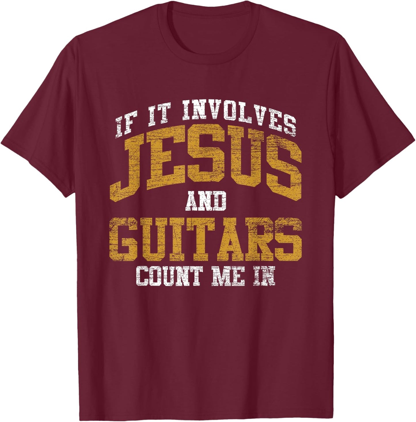 If It Involves Jesus And Guitars Count Me In Guitarist Jesus T-Shirt - T-Shirt | Maroon
