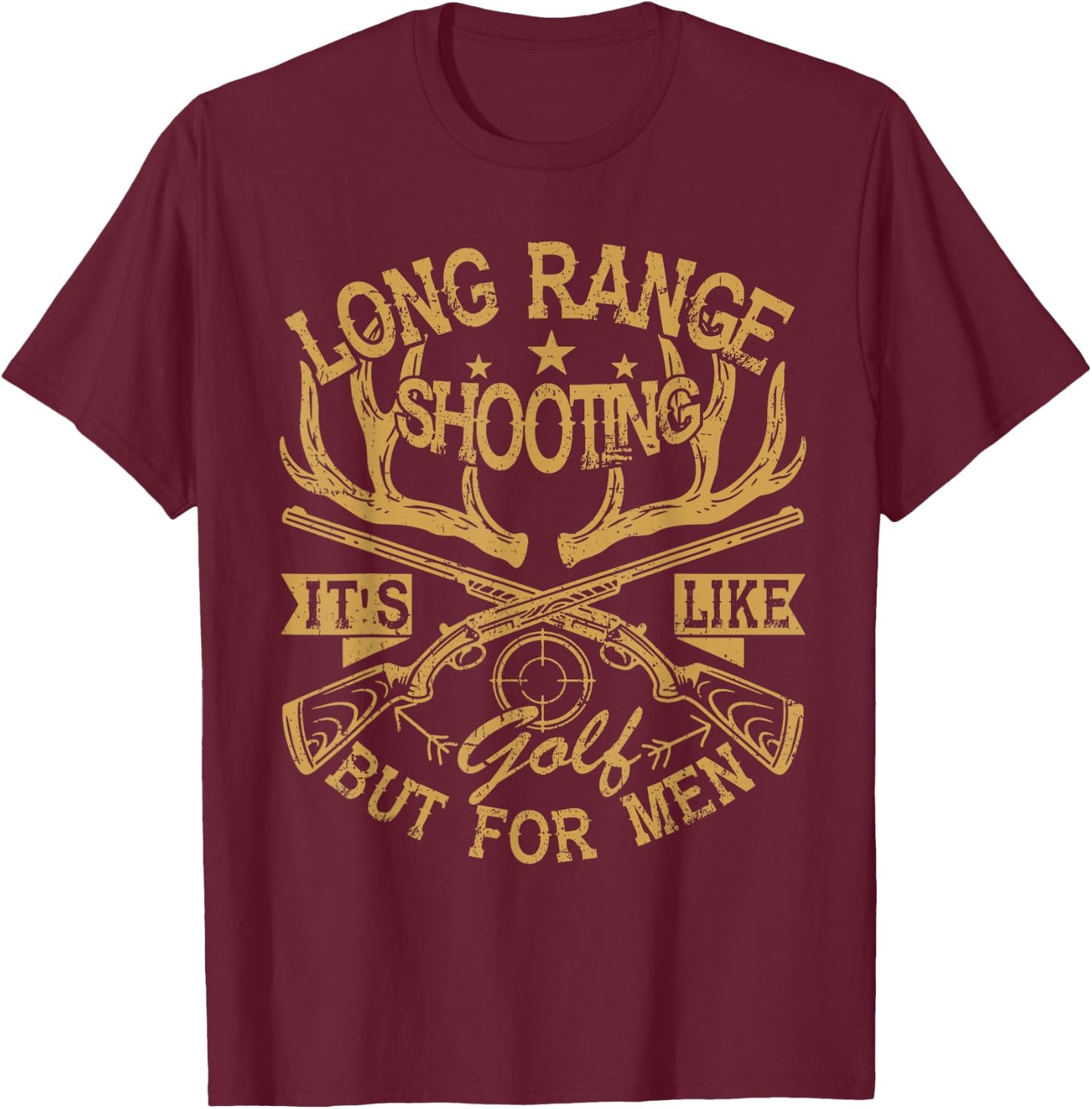 Long Range Shooting It's Like Golf But - Hunting T-Shirt - T-Shirt | Maroon