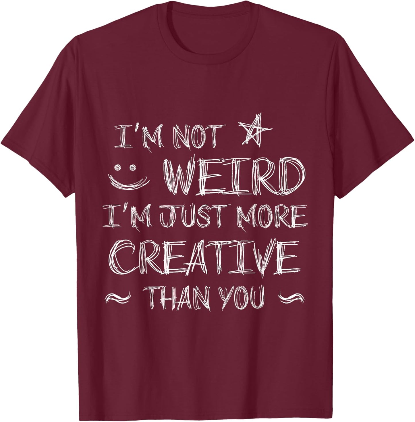 I'm Not Weird I'm Just More Creative Cosplay Anime T-Shirt - T-Shirt | Maroon