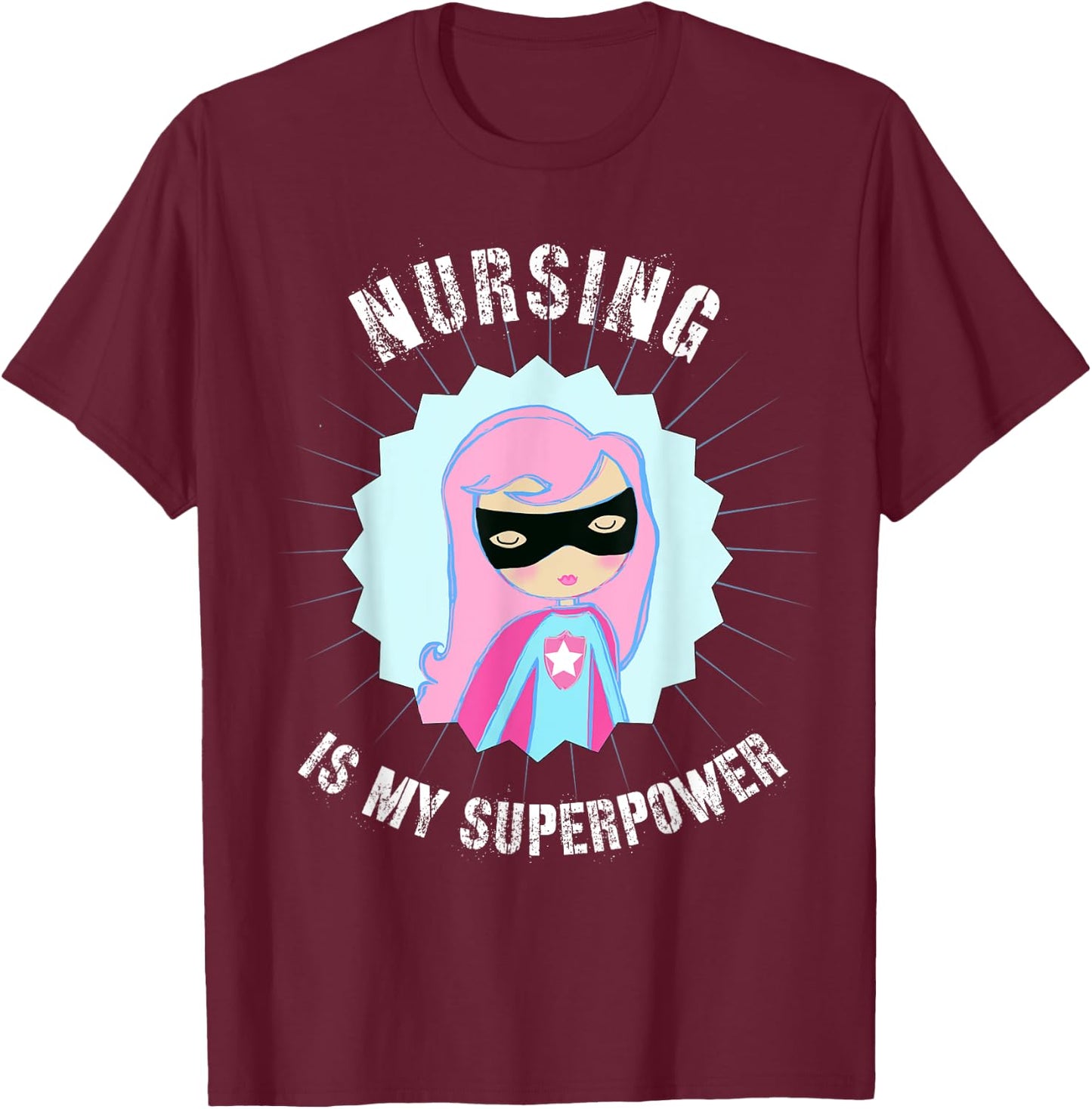 Nursing is my SuperPower, Gift Nurse, Super Nurse T-Shirt - T-Shirt | Maroon