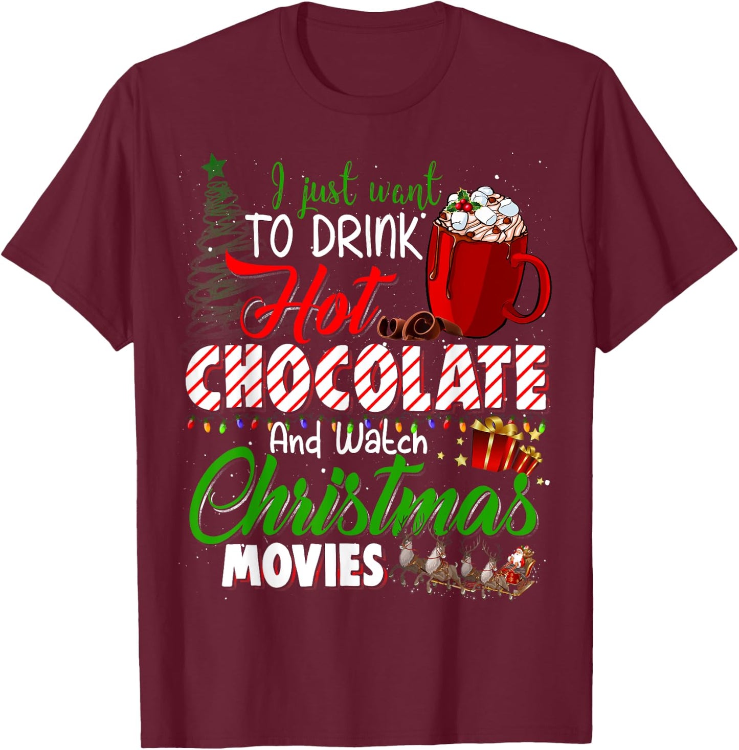 I Just Want To Drink Hot Chocolate Watch Christmas Movies T-Shirt - T-Shirt | Maroon