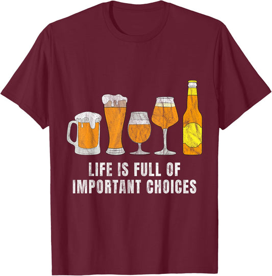Funny Life Is Full Of Important Choices beer Lover T-Shirt - T-Shirt | Maroon