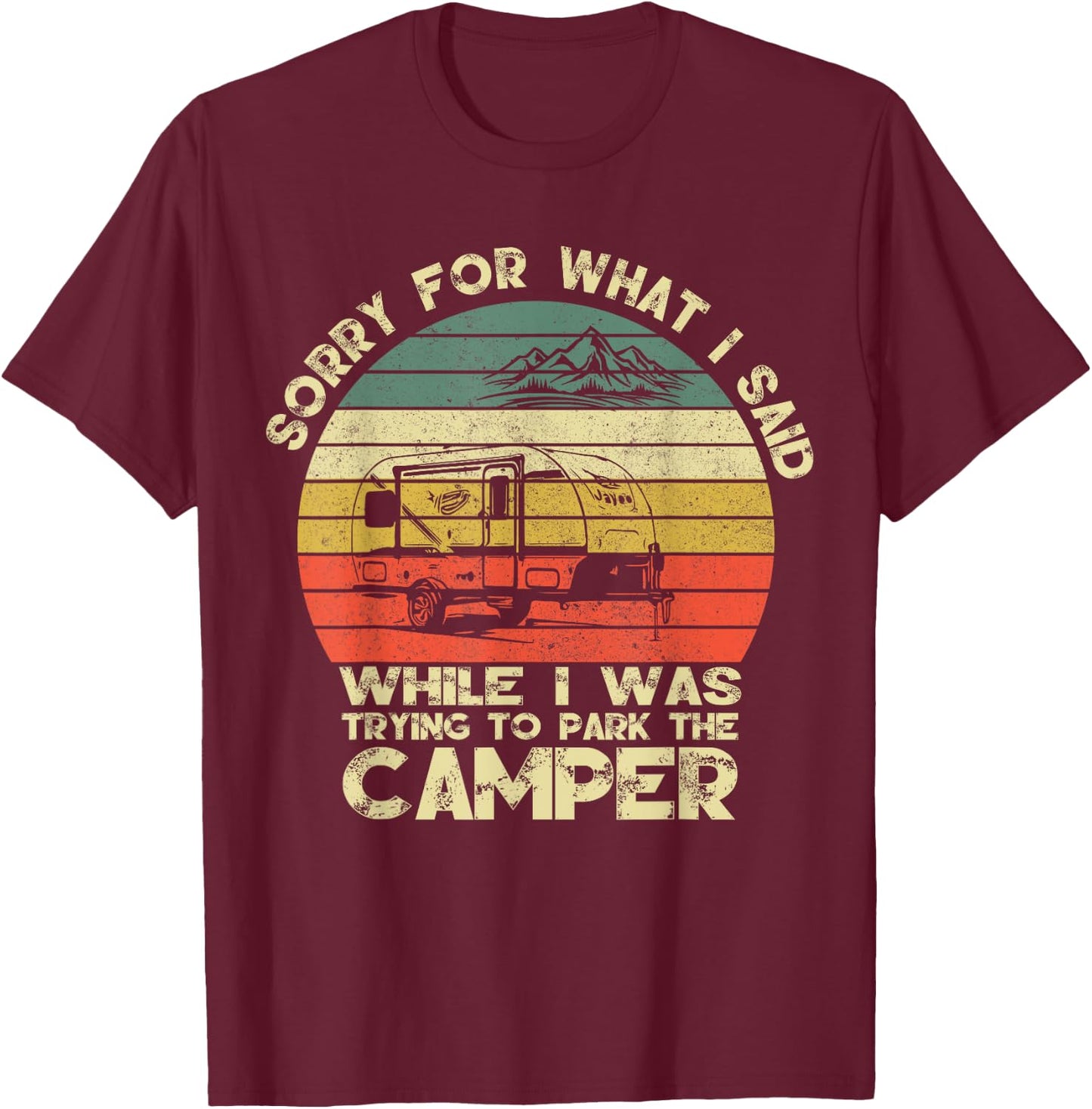 Vintage Sorry For What I Said When I Was Parking The Camper T-Shirt - T-Shirt | Maroon